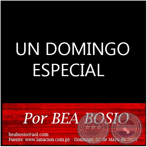 UN DOMINGO ESPECIAL - Por BEA BOSIO - Domingo, 02 de Mayo de 2021
